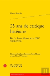 25 Ans De Critique Littéraire : De La Revue Blanche À La Nrf (1900-1925)
