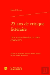 25 Ans De Critique Littéraire : De La Revue Blanche À La Nrf (1900-1925)