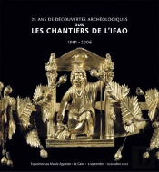 25 Ans De Découvertes Archéologiques Sur Les Chantiers De L'Ifao 1981-2006