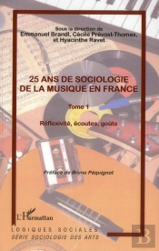 25 Ans De Sociologie De La Musique En France Tome 1 ; Réflexivité, Écoutes, Goûts