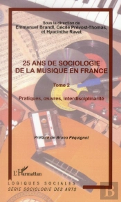 25 Ans De Sociologie De La Musique En France Tome 2 ; Pratiques, Oeuvres, Interdisciplinarité