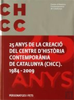 Bertrand.pt - 25 Anys D'Història De La Creació Del Centre D'Història Contemporània De Catalunya (Chcc). 1984 - 200
