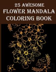 25 Awesome Flower Mandala Coloring Book