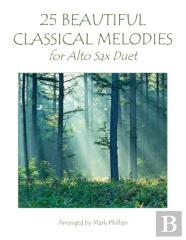 25 Beautiful Classical Melodies For Alto Sax Duet