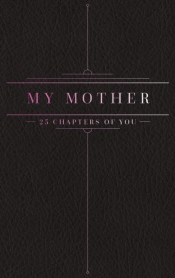 25 Chapters Of You: My Mother