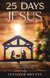 25 Days Of Jesus: An Advent Journey Thro