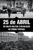 25 de Abril - Do Golpe Militar à Revolução na Forma Tentada