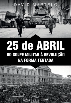 Bertrand.pt - 25 de Abril - Do Golpe Militar à Revolução na Forma Tentada