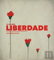 25 de Abril. Resistência e Liberdade