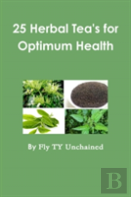 25 Herbal Tea'S For Optimum Health