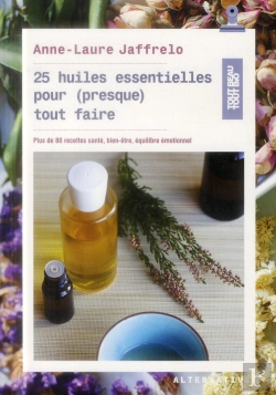 Bertrand.pt - 25 Huiles Essentielles Pour (Presque) Tout Faire ; Plus De 80 Recettes Santé, Bien-Être, Équilibre Émotionnel