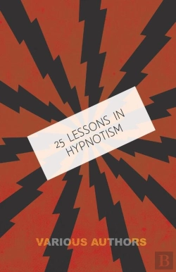 Bertrand.pt - 25 Lessons In Hypnotism - Being The Most Perfect, Complete, Easily Learned And Comprehensive Course In The World.