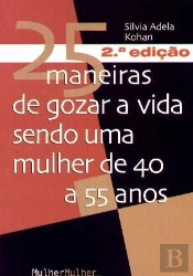 25 Maneiras de Gozar a Vida Sendo uma Mulher de 40 a 55 Anos