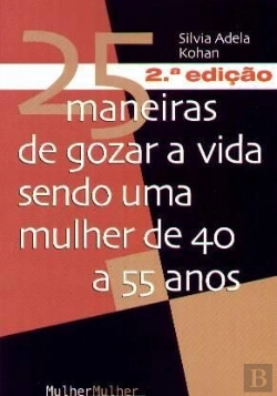 Bertrand.pt - 25 Maneiras de Gozar a Vida Sendo uma Mulher de 40 a 55 Anos