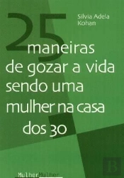 25 Maneiras de Gozar a Vida Sendo Uma Mulher na Casa dos 30