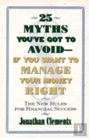 25 Myths You'Ve Got To Avoid-- If You Want To Manage Your Money Right