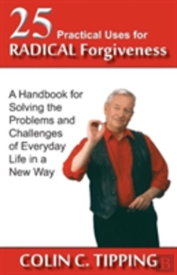 Bertrand.pt - 25 Practical Uses For Radical Forgiveness: A Handbook For Solving The Problems And Challenges Of Everyday Life In A New Way