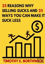 25 Reasons Why Selling Sucks And 25 Ways You Can Make It Suck Less