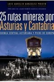 25 Rutas Mineras Por Asturias Y Cantabria
