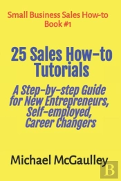 25 Sales How-To Tutorials Guide New Entrepreneurs, Self-Employed, Career Changers