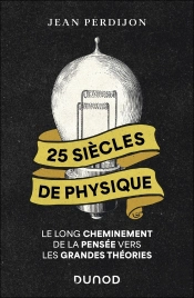 25 Siècles De Physique : Le Long Cheminement De La Pensée Vers Les Grandes Théories