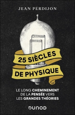Bertrand.pt - 25 Siècles De Physique : Le Long Cheminement De La Pensée Vers Les Grandes Théories