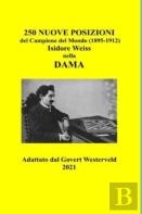 250 Nuove Posizioni Del Campione Del Mondo (1895-1912) Isidore Weiss Nella Dama.