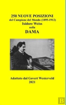 Bertrand.pt - 250 Nuove Posizioni Del Campione Del Mondo (1895-1912) Isidore Weiss Nella Dama.
