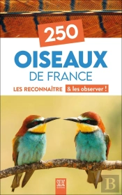 250 Oiseaux De France : Les Reconnaître & Les Observer !