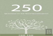 250 Questions To Ask Your Grandparents
