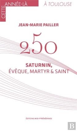 Bertrand.pt - 250 ; Saturnin, Évêque, Martyr Et Saint