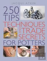 250 Tips, Techniques And Trade Secrets For Potters