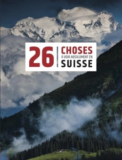 Bertrand.pt - 26 Choses À Voir Absolument En Suisse