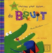 26 Lettres Pour Faire... ; Du Bruit !