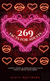 269 Facts For Adults - Funny, Crazy, And Unbelievable Facts That'Ll Blow Your Mind