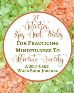 Bertrand.pt - 27 Activities, Tips And Tricks For Practicing Mindfulness To Alleviate Anxiety - A Self-Care Work Book Journal