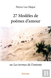 27 Modèles De Poèmes D'Amour : Ou Les Termes De L'Entente