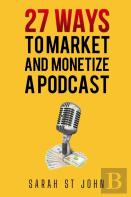 27 Ways To Market And Monetize A Podcast