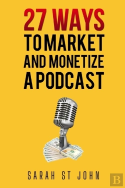 Bertrand.pt - 27 Ways To Market And Monetize A Podcast