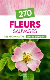 270 Fleurs Sauvages De France : Les Reconnaître Sans Se Tromper !