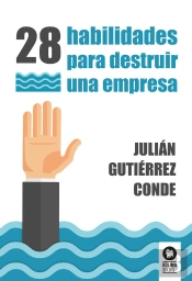 28 Habilidades Para Destruir Una Empresa