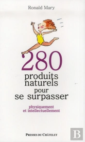 280 Produits Naturels Pour Se Surpasser ; Physiquement Et Intellectuellement