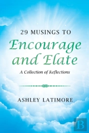 29 Musings To Encourage And Elate