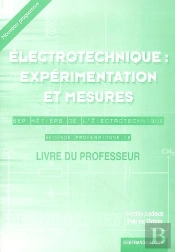 2ème Année Bep (Terminale Bep); Électrotechnique : Expérimentation Et Mesures ; Bep Métiers De L'Électrotechnique ; Seconde Professionnelle ; Livre Du Professeur
