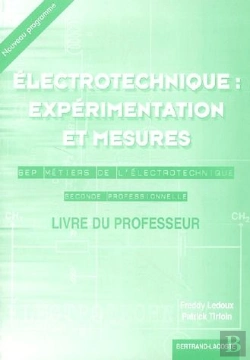 Bertrand.pt - 2ème Année Bep (Terminale Bep); Électrotechnique : Expérimentation Et Mesures ; Bep Métiers De L'Électrotechnique ; Seconde Professionnelle ; Livre Du Professeur