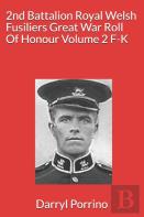 2nd Battalion Royal Welsh Fusiliers Great War Roll Of Honour Volume 2 F-K
