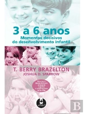 3 a 6 anos - Momentos Decisivos do Desenvolvimento Infantil