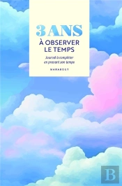 3 Ans À Observer Le Temps : Journal À Compléter En Prenant Son Temps