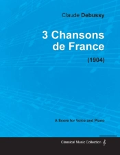 3 Chansons De France - For Voice And Piano (1904)