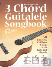 3 Chord Guitalele Songbook - 50 Timeless Children Songs With Tabs And Chords